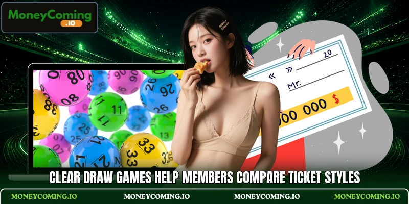 Clear draw games help members compare ticket styles
