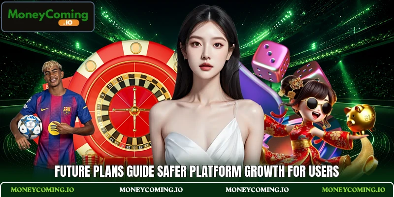 Future plans guide safer platform growth for users