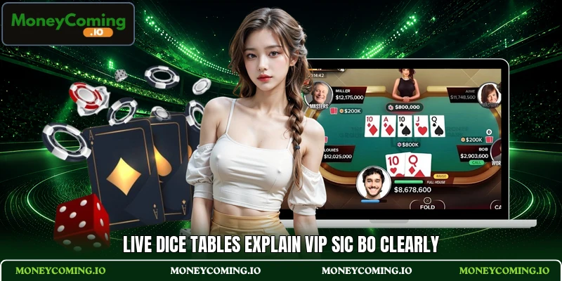 Live dice tables explain VIP Sic Bo clearly