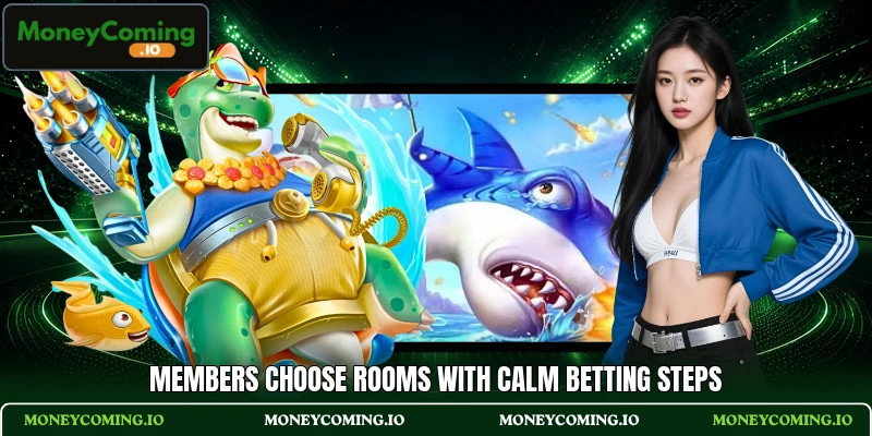 Members choose rooms with calm betting steps Members choose rooms with calm betting steps
