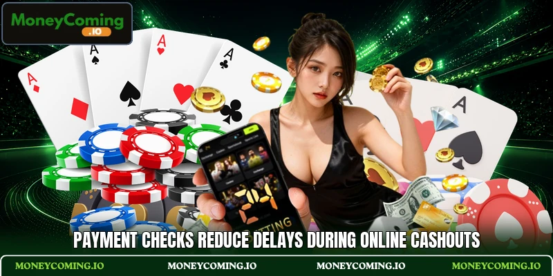 Payment checks reduce delays during online cashouts Payment checks reduce delays during online cashouts