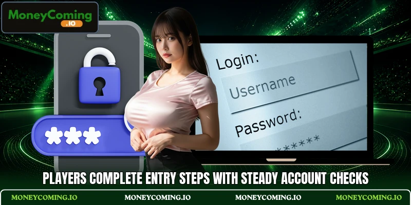 Players complete entry steps with steady account checks