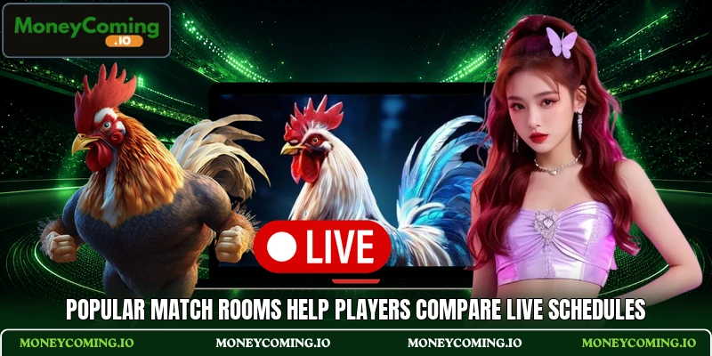 Popular match rooms help players compare live schedules