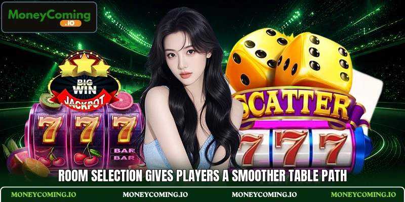 Room selection gives players a smoother table path