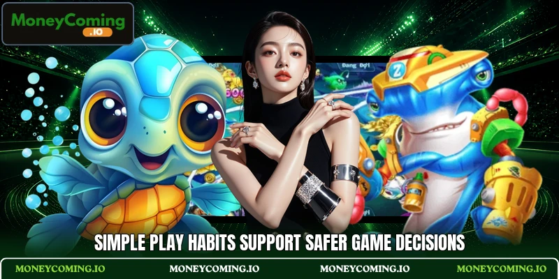 Simple play habits support safer game decisions
